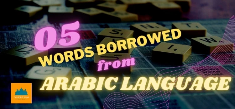 5 Words You Didnt know That Came From Arabic Language